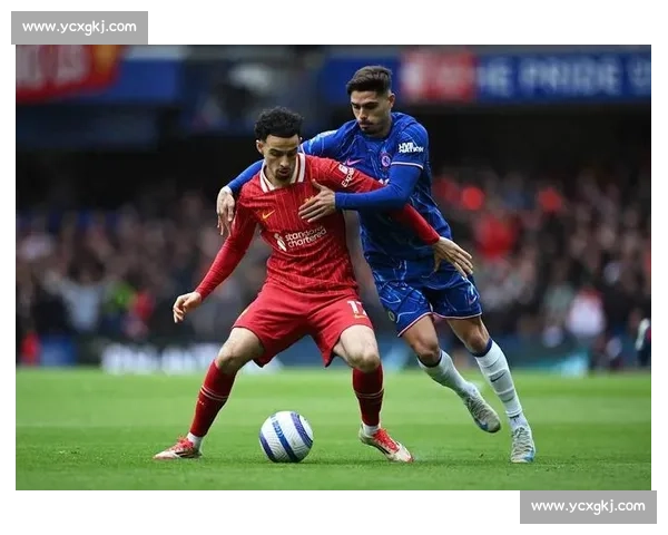 英超焦点大战切尔西对阵利物浦直播看点全面解析赛前前瞻与战术对决